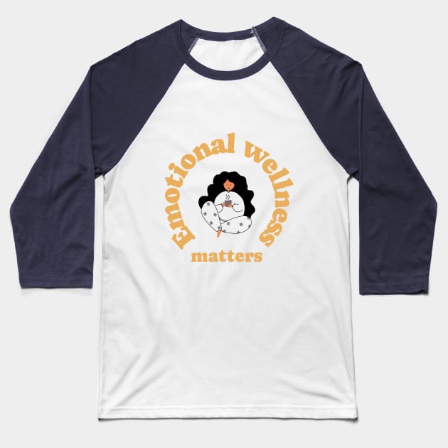 Emotional wellness matters emotional mental health Baseball T-Shirt by SoulfulT